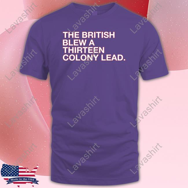 The British Blew A Thirteen Colony Lead Shirt Obvious Shirts Shop Long Sleeve Tee