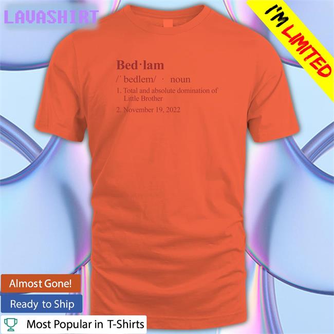 Barstool Sports Merch Bedlam Definition Total And Absolute Domination Of Little Brother November 19 2022 Tee