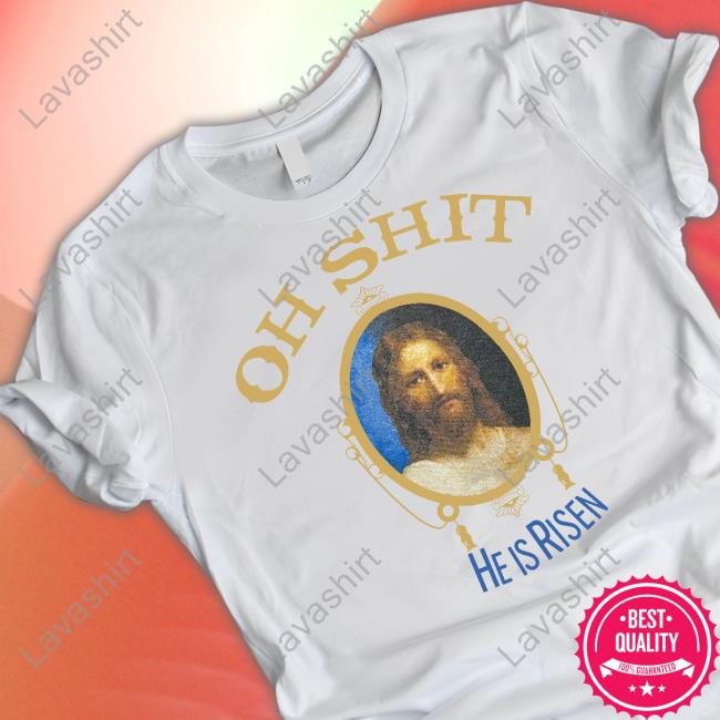 Official Oh Shit He Is Risen Jesus T Shirt