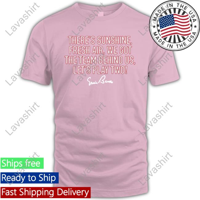 There's Sunshine, Fresh Air. We Got The Team Behind Us, Let’S Play Two! Tee Shirt