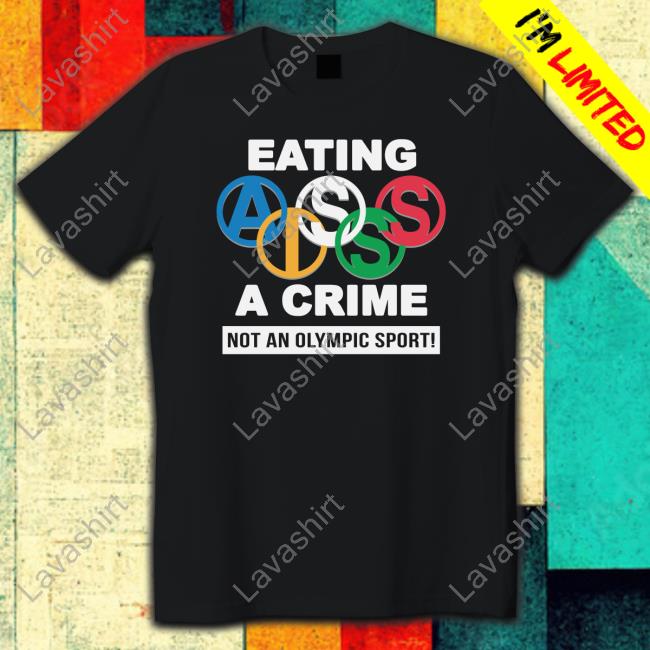 Eating Ass Is A Crime Long Sleeve T Shirt Not An Olympic Sport