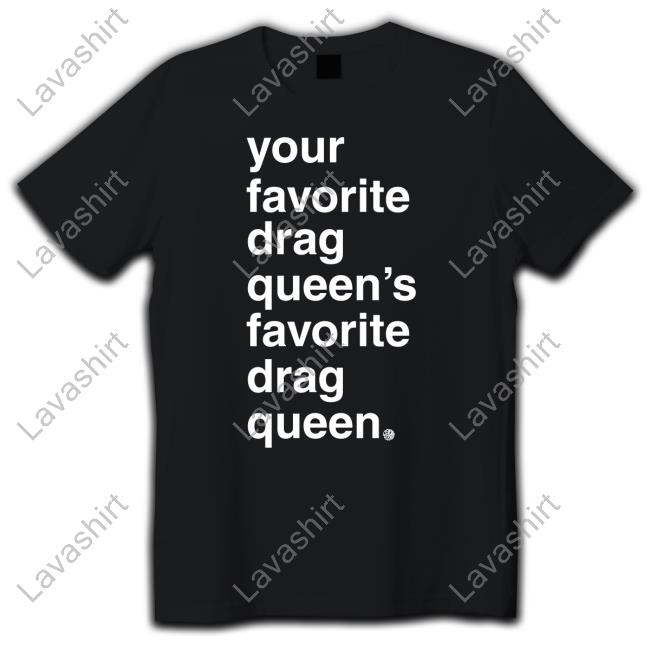 Mybestjudy Your Favorite Drag Queen T-Shirt