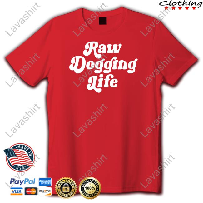 Official Shitheadsteve Raw Dogging Life Sweatshirt Raw Dogging Life T Shirts Shitheadsteve Shop