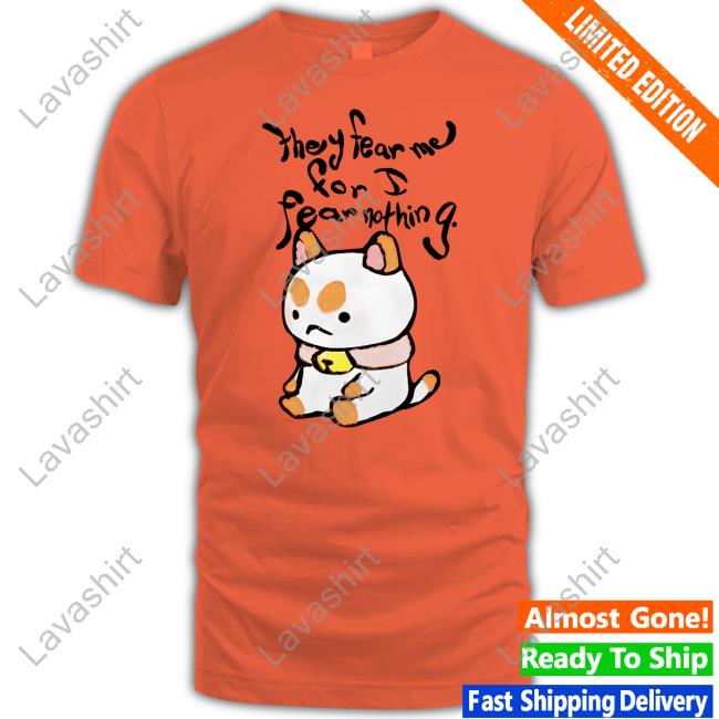 Bee And Puppycat Merch They Fear Me For I Fear Nothing T Shirt