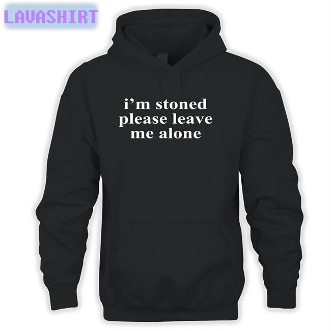 I'm Stoned Please Leave Me Alone Hoodie Noelle Astraea Goods Merch
