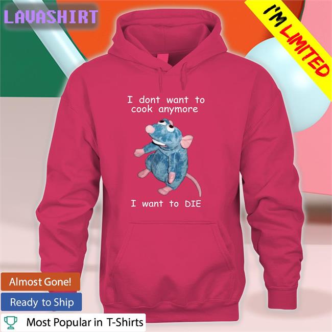 Shirts That Go Hard I Don't Want To Cook Anymore I Want To Die Shirts