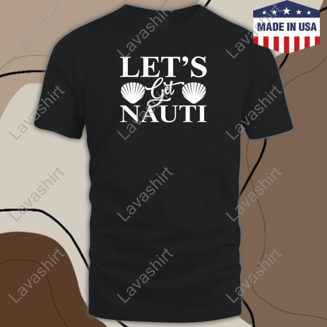 Let's Get Nauti Shirt Wicked Naughty
