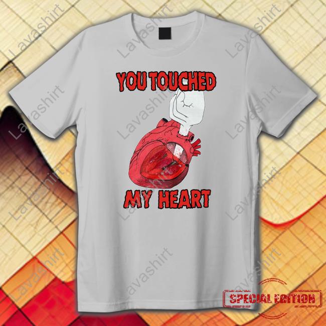 You Touched My Heart Unisex T Shirt