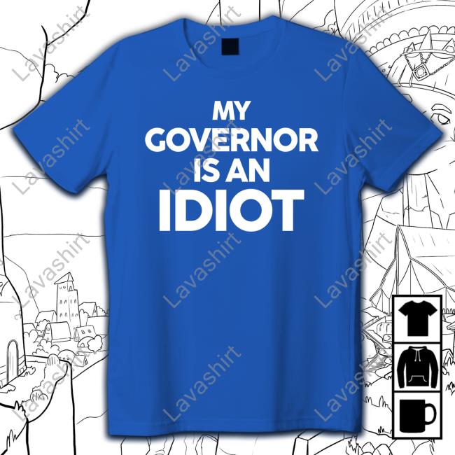 My Governor Is An Idiot Shirt