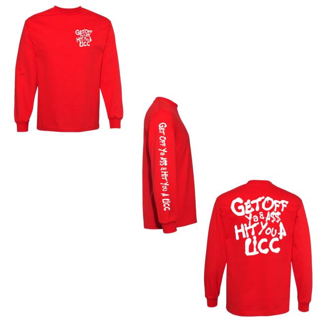 Get Off Ya & Ass Hit You A Licc New Shirt