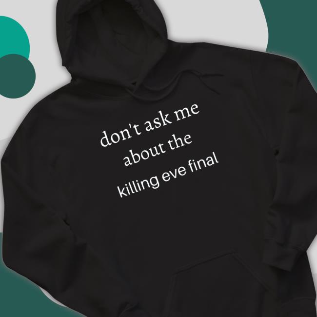 Don’t ask me about the killing eve final Long Sleeve Tee