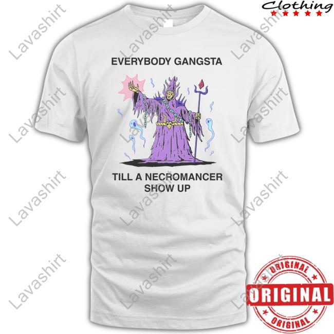 Official Everybody Gangsta Till A Necromancer Show Up T-Shirt