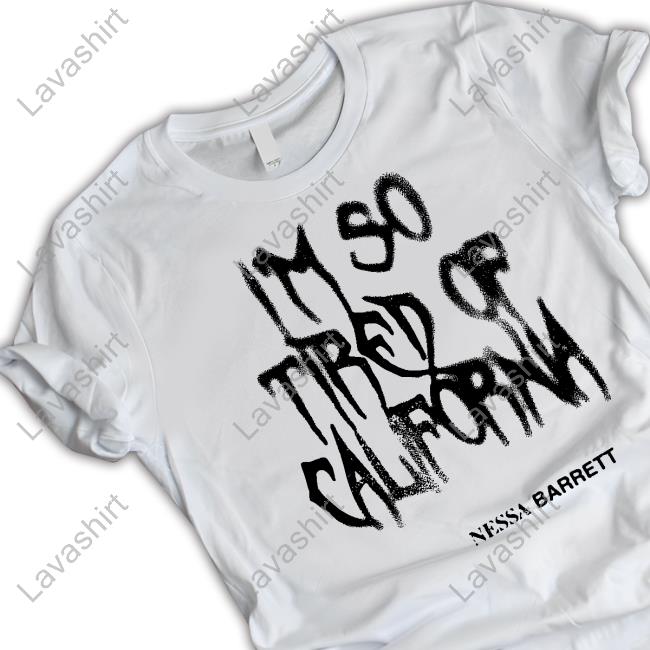 I'm So Tired Of California Shirt