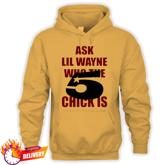 Official Ask Lil Wayne Who The Chick Is Sweatshirt 5 Star Official Ask Lil Wayne Who The Chick Is Crewneck Sweatshirt 5 Star