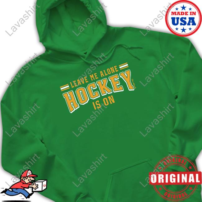 Leave Me Alone Hockey Is On Limited Edition Shirt