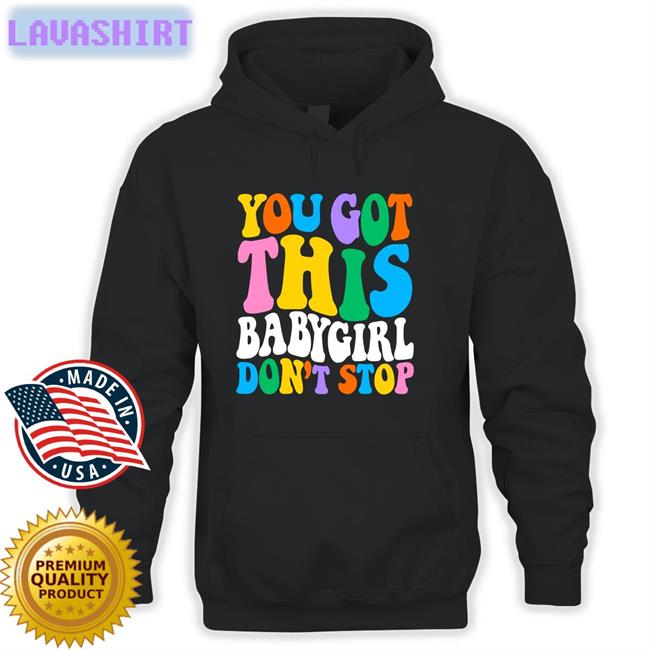 Popular Poison Merch You Got This Babygirl Don't Stop Sweatshirts Sam Ace Week