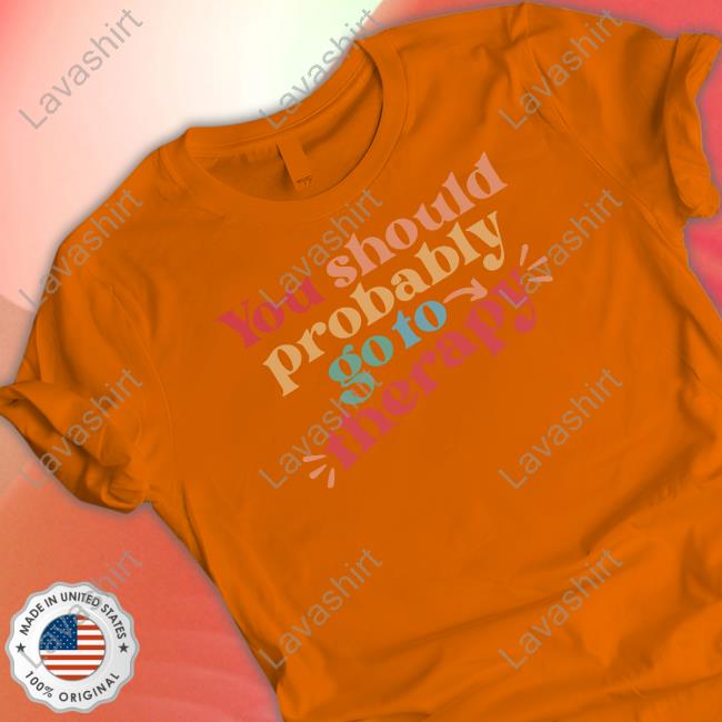 Official You Should Probably Go To Therapy Long Sleeve Tee