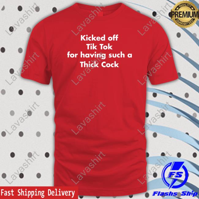 Kicked Off Tik Tok For Having Such A Thick Cock Sweatshirt Shirts That Go Hard