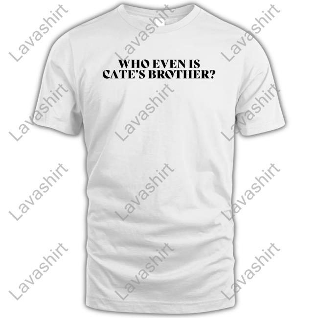 Maisie Peters Maisie Peters Is Not Another Rockstar Who Even Is Cate's Brother T Shirt Who Even Is Cate's Brother Shirts