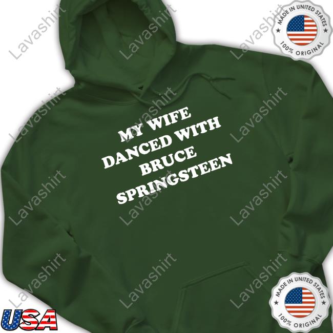 Official My Wife Danced With Bruce Springsteen Shirts