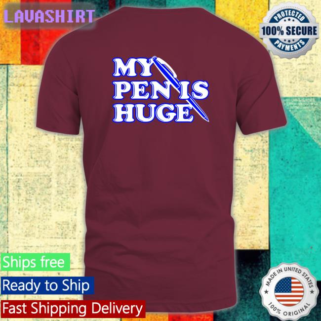Shirts That Go Hard My Pen Is Huge Long Sleeve T Shirt Shirtsthtgohard