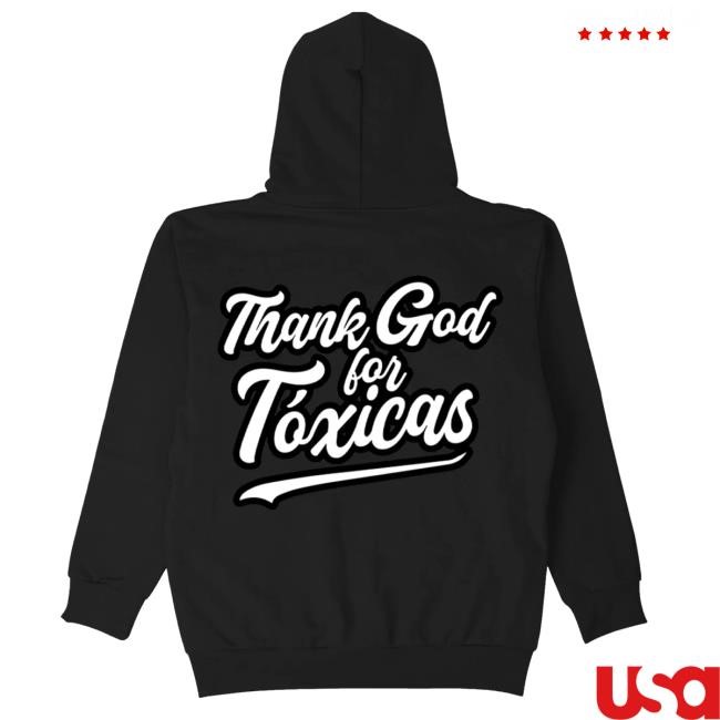 Thank God For Toxicas New Hoodie Chicos Toxico