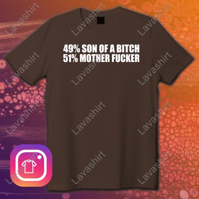 49% Son Of A Bitch 51% Mother Fucker Long Sleeve T Shirt