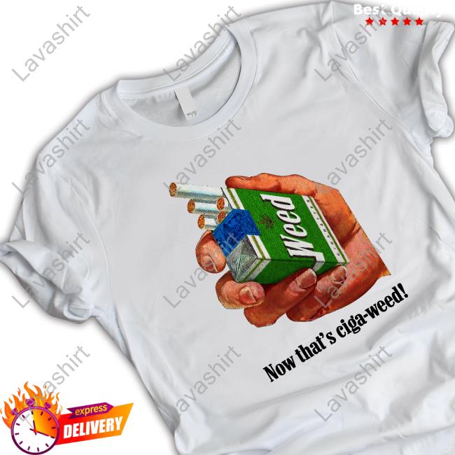 Now That's Ciga-Weed Sweatshirt Shirts That Go Hard
