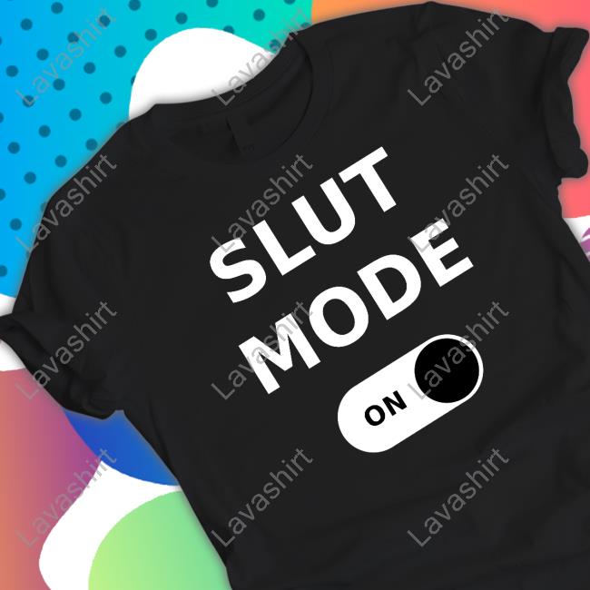 Slut Mode On T Shirts