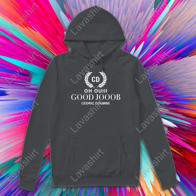 Oh Ouiii Good Jooob Cedric Doumbe T Shirt