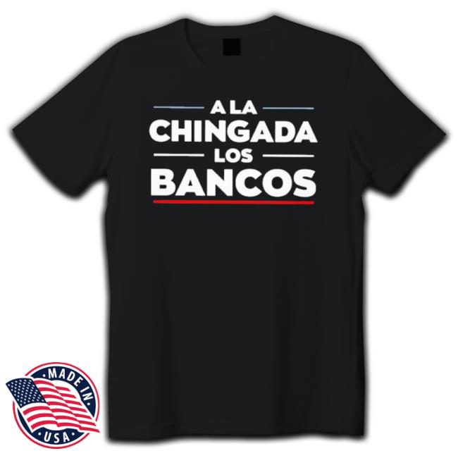 Official A La Chingada Los Bancos Long Sleeve Shirt