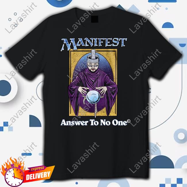 Official Manifest Answer To No One Shirt