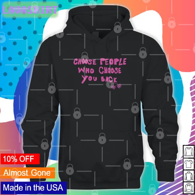 Lane Moore Merch Choose People Who Choose You Back T Shirt