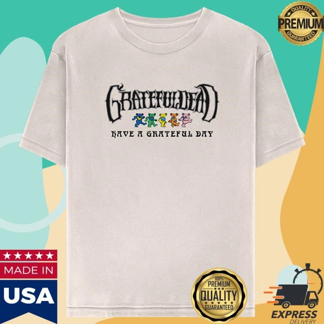 Have a Grateful Day Tee Shirt Grateful Dead Merch