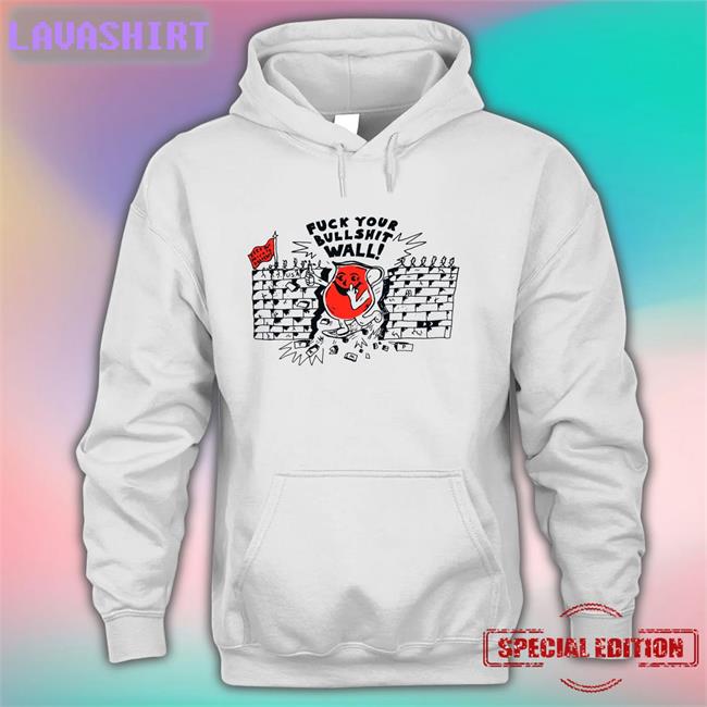 Shirts That Go Hard Fuck Your Bull Shit Wall Edition Limited Long Sleeve Tee Shirtsthtgohard