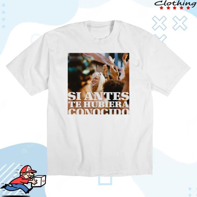 Si Antes Te Hubiera Conocido Shirt - Karol G Official Store