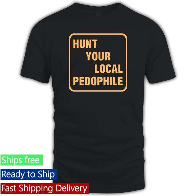 Official Hunt Your Local Pedophile Long Sleeve T Shirt