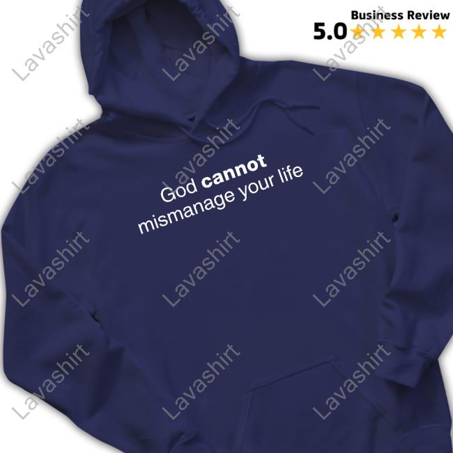 God Cannot Mismanage Your Life T Shirts God Cannot Mismanage Your Life Tee Shirt