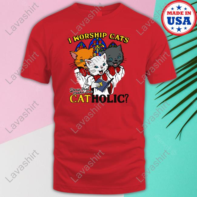 Official I Worship Cats Does That Make Me Catholic Tee Shirt
