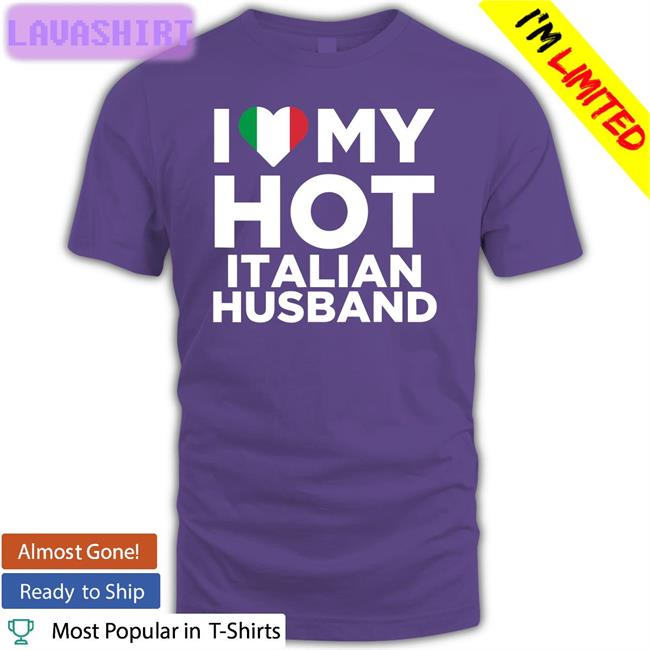 I Love My Hot Italian Husband Shirts Spooky Zenit Marygoorekinnie