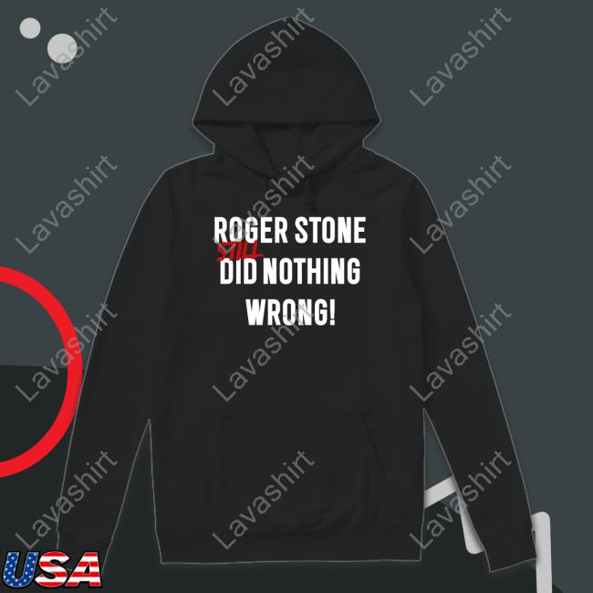 Roger Stone Still Did Nothing Wrong Hoodies Rogerjstonejr