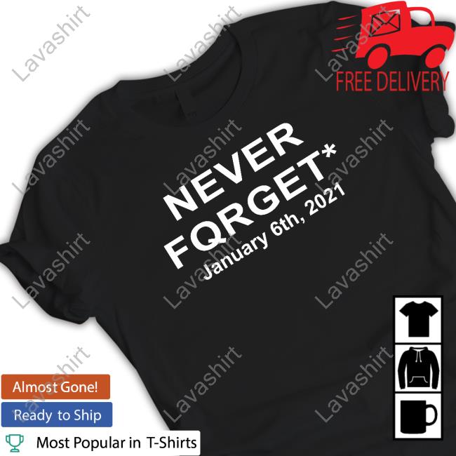 Official Never Fqrget January 6Th 2021 T-Shirt