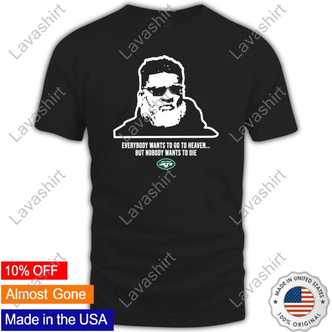 Jeremy Ruckert New York Jets Ron Middleton Everybody Wants To Go To Heave But Nobody Wants To Die Shirt