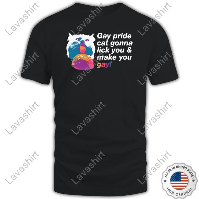 Gay Pride Cat Gonna Lick You And Make You Gay Shirt