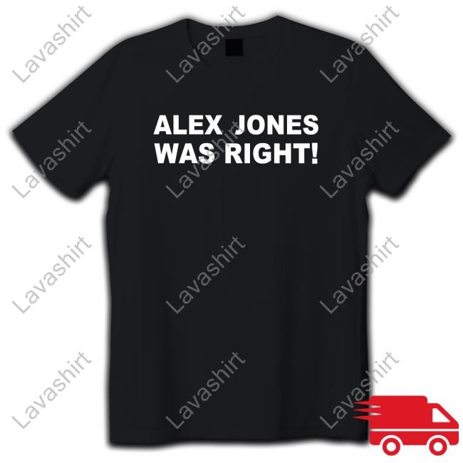 Alex Jones Was Right Tees