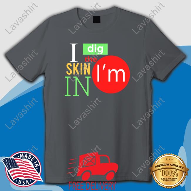 I Dig The Skin I'm In Hoodie