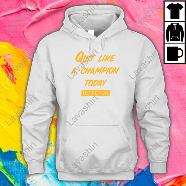 Official Quit Like A Champion Shirt Quit Like A Champion Defector Shirt
