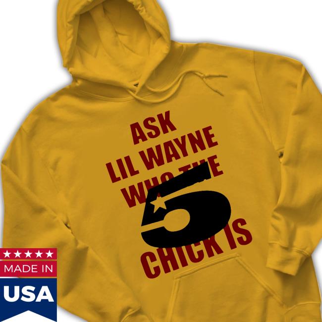 Ask Lil Wayne Who The Chick Is Tee Shirt