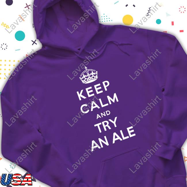 Keep Calm And Try An Ale Tee Keep Calm And Try An Ale T Shirt