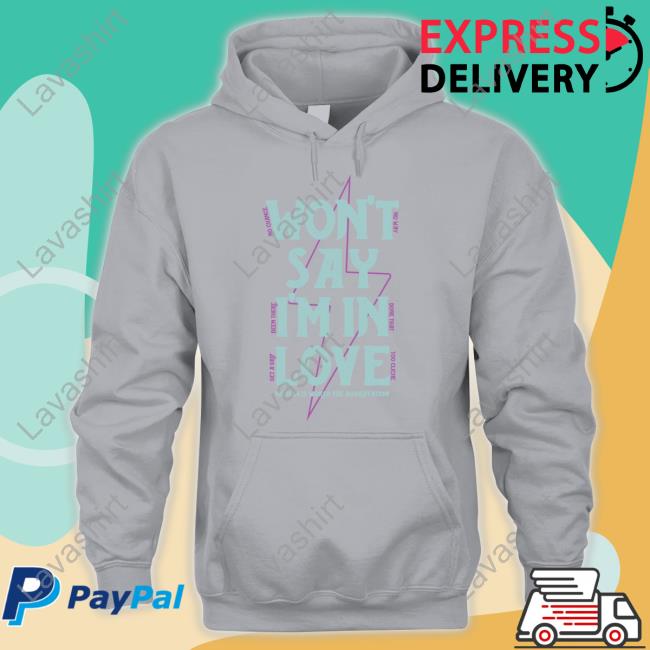 Won't Say I'm In Love Sweatshirt Official Won't Say I'm In Love Tee Shirts